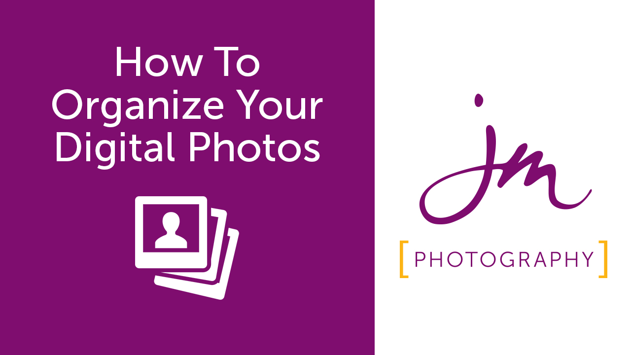 How to Organize your Digital Photos by Jeremy with JM Photography